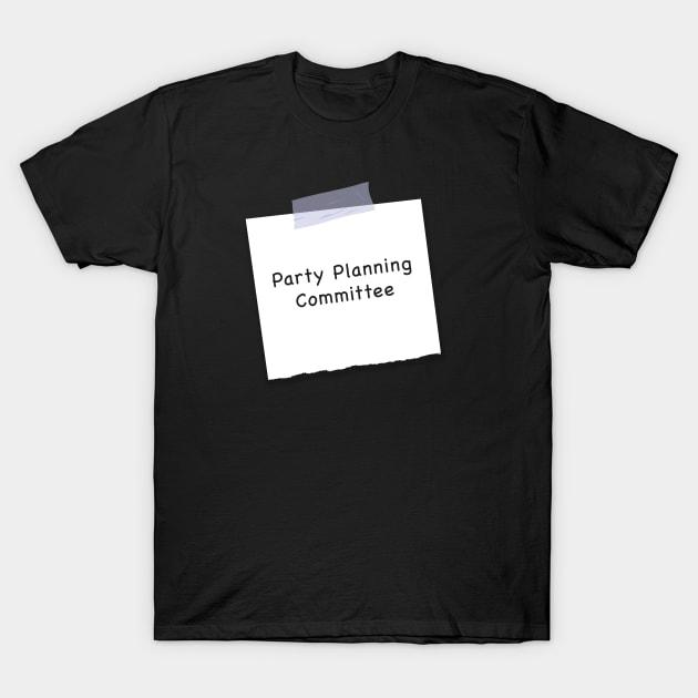 Party Planning Committee T-Shirt by Live Together